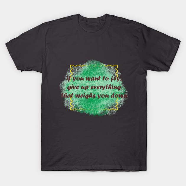 if you want to fly, give up everything that weighs you down T-Shirt by Ginkgo